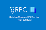 Building Modern gRPC Service with Buf.Build