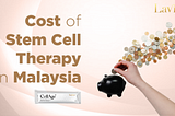 Useful: Cost of Stem Cell Therapy in Malaysia