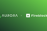 Das Aurora-Ökosystem ist jetzt in Fireblocks integriert