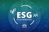 The business guide to ESG frameworks