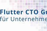 Flutter CTO Guide für Unternehmer