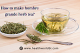 What is Hombre Grande Herb Used For? “ Healthy Lifestyle