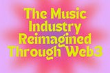 The Music Industry Reimagined Through Web3