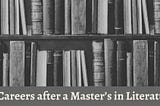 Top Careers after a Master’s in Literature