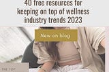 40 free resources for keeping on top of wellness industry trends 2023