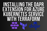 Installing the Dapr extension for Azure Kubernetes Service with Terraform