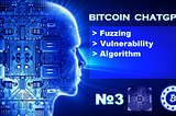 BitcoinChatGPT №3 Fuzzing Vulnerability Algorithm