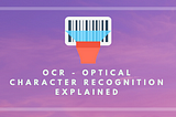 OCR — Optical Character Recognition Explained