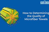 How to Determining the Quality of Microfiber Towels