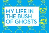 Amos Tutuola’s “My Life in the Bush of Ghosts’’