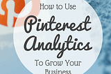 How to Use Pinterest Analytics to Grow Your Business