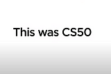 How Completing CS50 Changed My Perspective on Computer Science