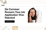 Six Common Reasons Your Job Application Was Rejected