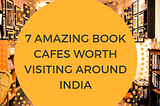 7 Amazing Book Cafes worth visiting around India | Yurbookstore