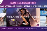 Baring It All Sexual appeal and feminine appeal in women`s sports.