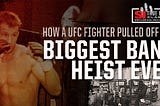UFC Fighter’s Biggest Bank Heist