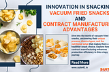Innovation in Snacking: Vacuum Fried Snacks and Contract Manufacturing Advantages