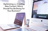 Optimizing vs. Creating New Content: Which Should You Be Doing For Your Business? — etecreview