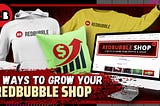 ways to grow your redbubble shop, decoding redbubble algorithm