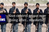 Gun control group now going after… muskets?