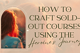 How to Craft Sold-Out Courses Using the Heroine’s Journey