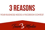 3 Reasons Your Business Needs a Facebook Contest