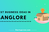 Top 15 Business Ideas in Bangalore 2021