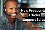 How Product-led Articles Support Sales Teams