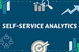 What is Self-Service Analytics?
