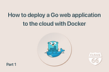 How to deploy a Go web application to the cloud with Docker