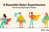 4 Essential Sales Superheroes That Every Organization Needs