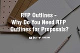 RFP Outlines — Why Do You Need RFP Outlines for Proposals?