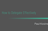 How to Delegate Effectively