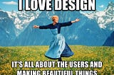 Julie Andrews meme about being a naive designer