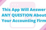 This App Will Answer ANY QUESTION About Your Accounting Firm