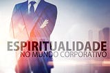 Empresa espiritualizada: Grandes negócios