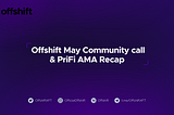 Offshift May PriFi AMA & Community Call Recap