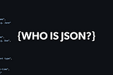 Get to know JSON