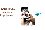 How Does UGC Increase Engagement