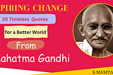 Inspiring Change: 20 Timeless Mahatma Gandhi Quotes for a Better World
