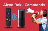 10 Alexa Roku Commands — Use Amazon Alexa To Control Roku