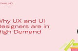 Why UX and UI Designers are in High Demand