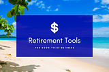 Retirement Tools for Soon-To-Be Retirees