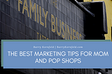 The Best Marketing Tips for Mom and Pop Shops