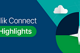 Qlik Connect Highlights