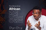 The Mind Of An African Consumer by olayemi olamiju