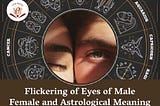 Astrological Meaning of Flickering of Eyes of Male Female