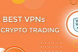 Best VPNs for Cryptocurrency trading: Top 5 providers to protect personal data