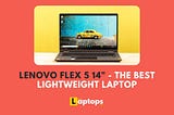 Lenovo Flex 5 14" - The Best Lightweight Laptop