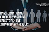 Transformational Leadership: Inspiring Teams to Achieve Extraordinary Results